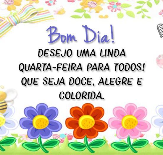 Bom dia desejo uma linda quarta feira