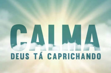 Calma Deus tá caprichando