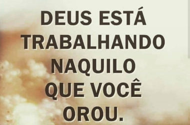 Deus está trabalhando naquilo que você orou