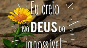 Eu creio no DEUS do impossível