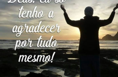 Eu só tenho a agradecer por tudo mesmo