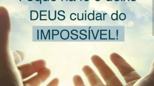 Foque na fé e deixe Deus cuidar do impossível