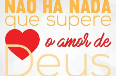 Não há nada que supere o amor de DEUS