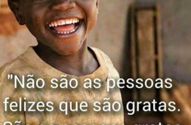 Não são as pessoas felizes que são gratas