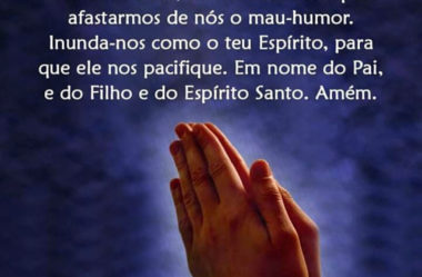 Dá-nos sabedoria para afastarmos de nós o mau-humor