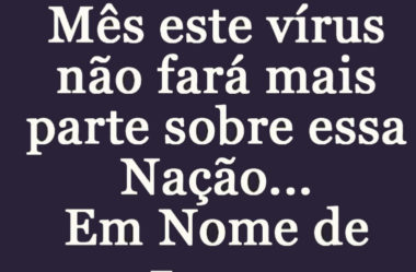 Este Vírus não fará mais parte sobre essa Nação
