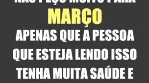 Não peço muito para Março