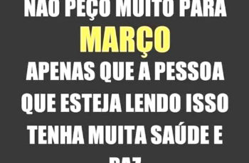 Não peço muito para Março