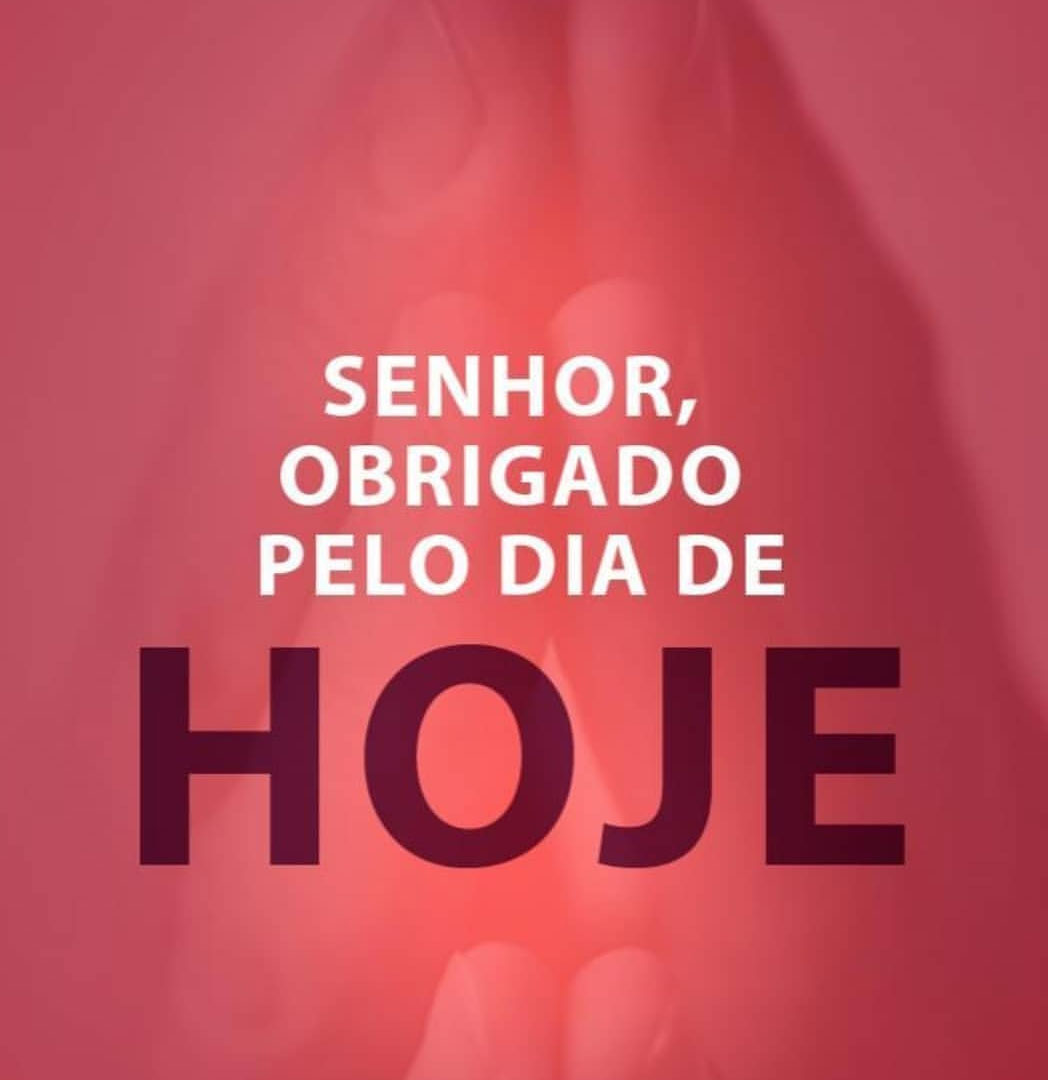 Senhor obrigado pelo dia de HOJE