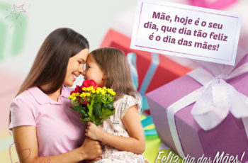 Mãe hoje é o seu dia que dia tão feliz