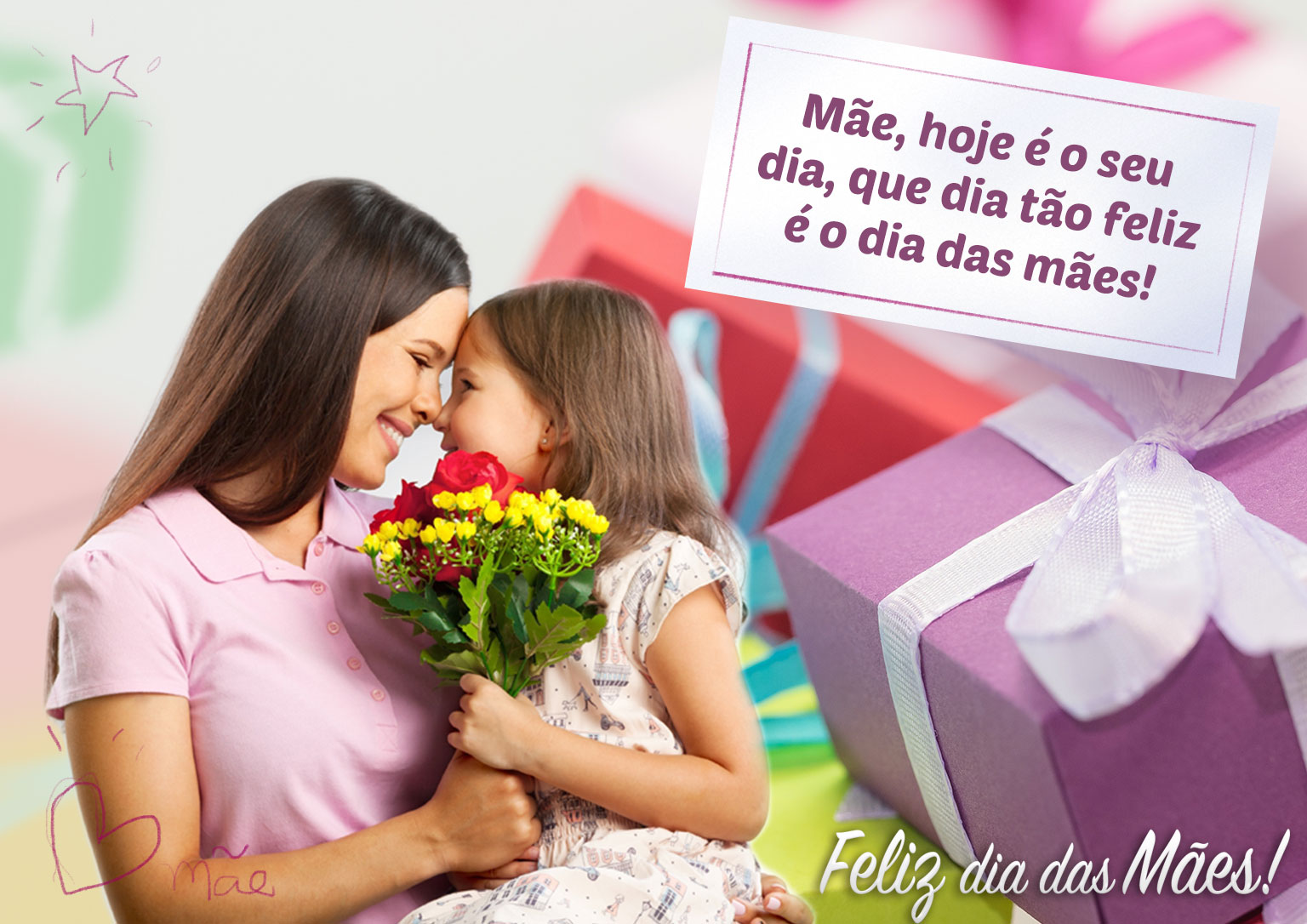 Mãe hoje é o seu dia que dia tão feliz