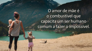 O amor de mãe é o combustível