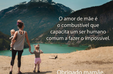 O amor de mãe é o combustível