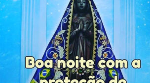 Boa noite com a proteção de Nossa Senhora Aparecida