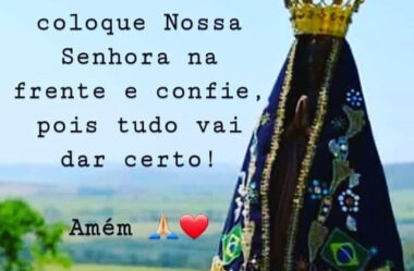 Coloque Nossa Senhora na frente e confie