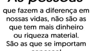 As Pessoas que fazem a Diferença em nossas Vidas