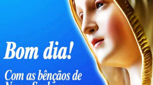 Bençãos de Nossa Senhora Bom Dia