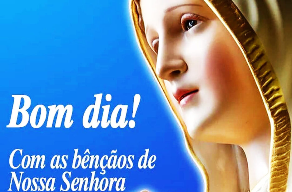 Bençãos de Nossa Senhora Bom Dia - Mundo Mensagens Bençãos de Nossa Senhora Bom Dia - Mundo Mensagens