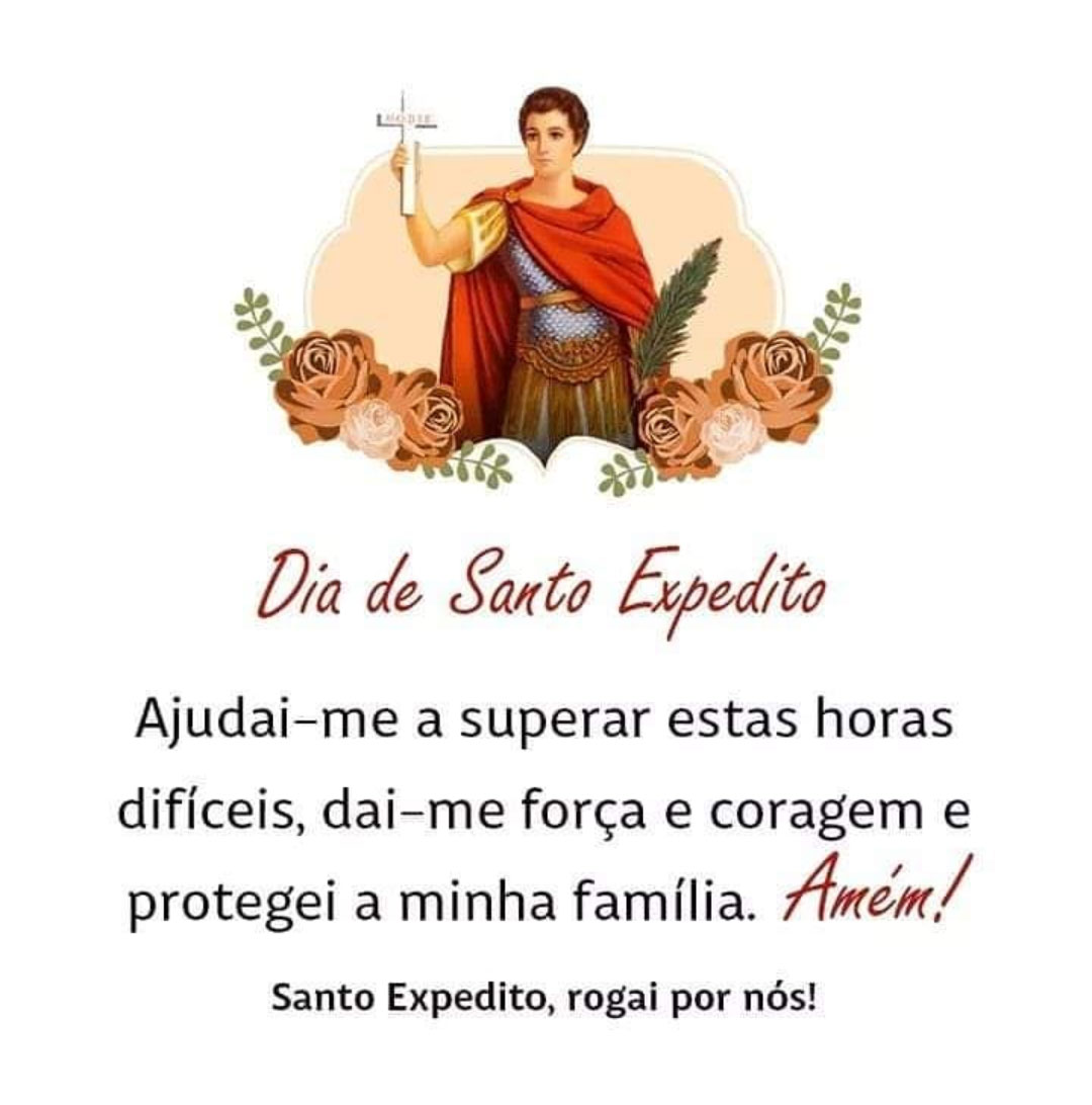 Dia de Santo Espedito Rogai por Nós