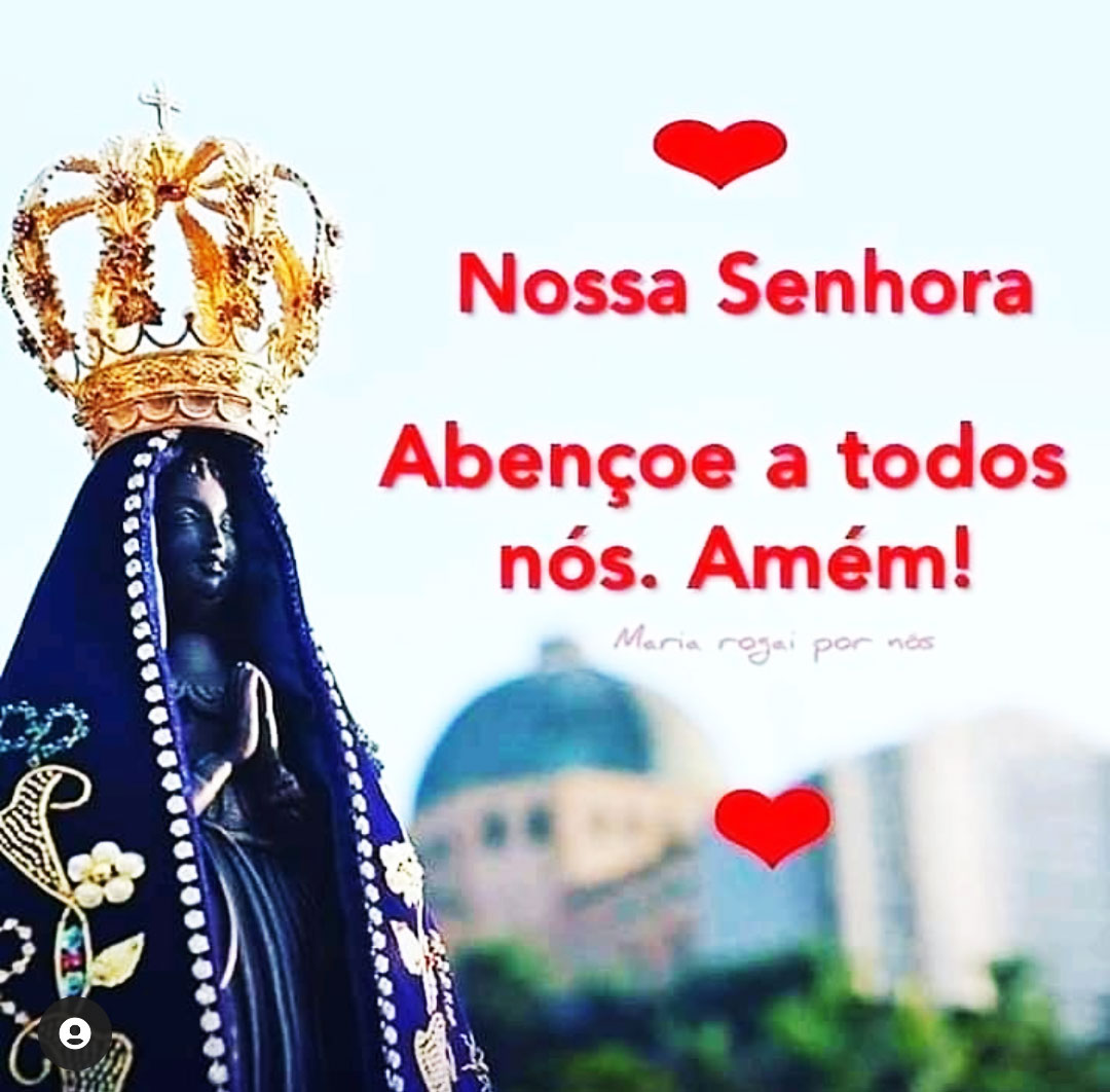 Nossa Senhora Aparecida Abençoe.