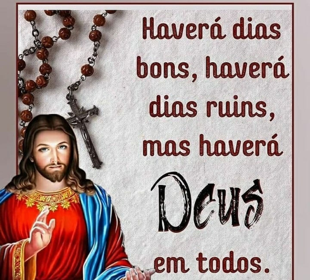 Haverá dias bons, haverá dias ruins, mas Deus estará em todos