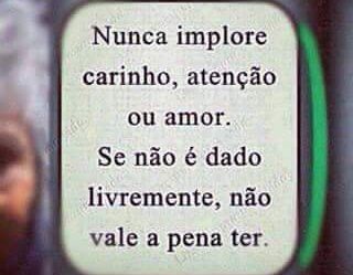 Nunca implore carinho, atenção ou amor