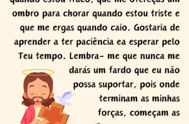 Me dês força quando estou fraco