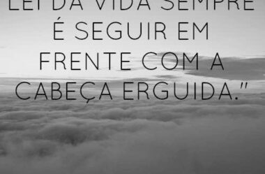 A lei da vida é sempre seguir em frente
