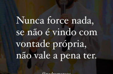 Nunca force nada