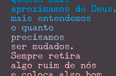 Quanto mais aproximamos de Deus