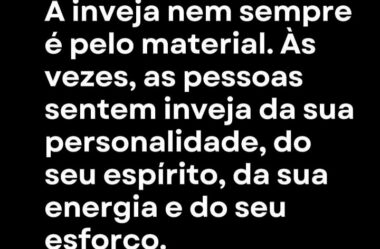 A inveja nem sempre é pelo material