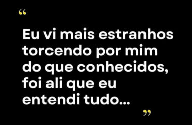Estranhos torcendo por mim