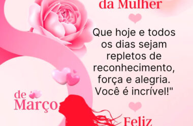 Feliz Dia da Mulher repleto de reconhecimento