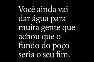 Você ainda vai dar água para muita gente