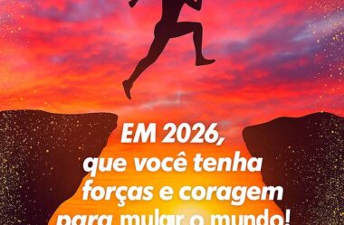 Em 2026 que você tenha forças e coragem