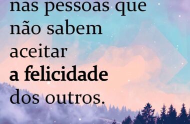 Inveja existe nas pessoas que não sabem