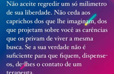 Não aceite regredir um só milímetro da sua liberdade