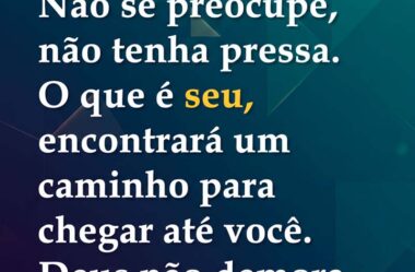 Não se preocupe, não tenha pressa
