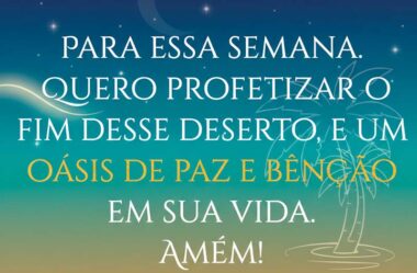 Para essa semana quero profetizar o fim desse deserto