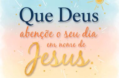 Que Deus abençoe o seu dia em nome de Jesus
