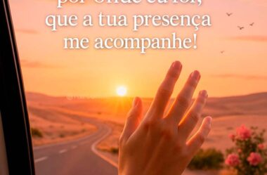 Senhor por onde eu for que a tua presença me acompanhe