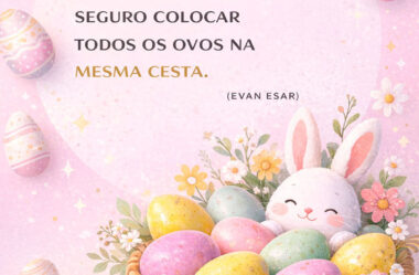 A Páscoa é a unica vez em que é perfeitamente