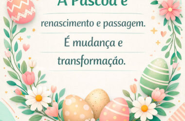 A Páscoa é renascimento e passagem.