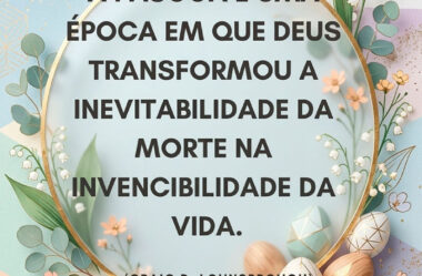 A Páscoa é uma época em que Deus transformou