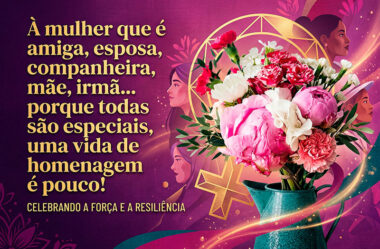 À mulher que é amiga, esposa, companheira, mãe, irmã…