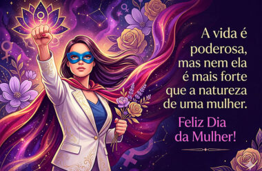 A vida é poderosa, mas nem ela é mais forte que uma mulher