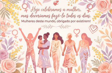 Hoje celebramos a mulher