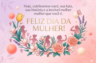 Hoje, celebramos você, sua luta, sua história e a incrível mulher que você é