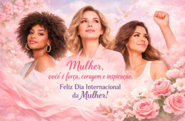 Mulher, você é força, coragem e inspiração