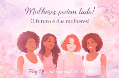 Mulheres podem tudo Dia da Mulher